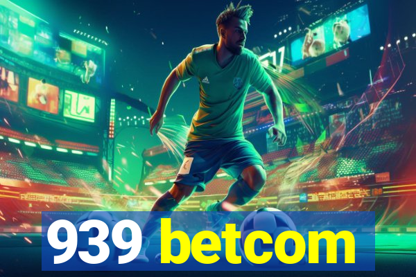 939 betcom
